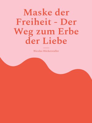 cover image of Maske der Freiheit--Der Weg zum Erbe der Liebe